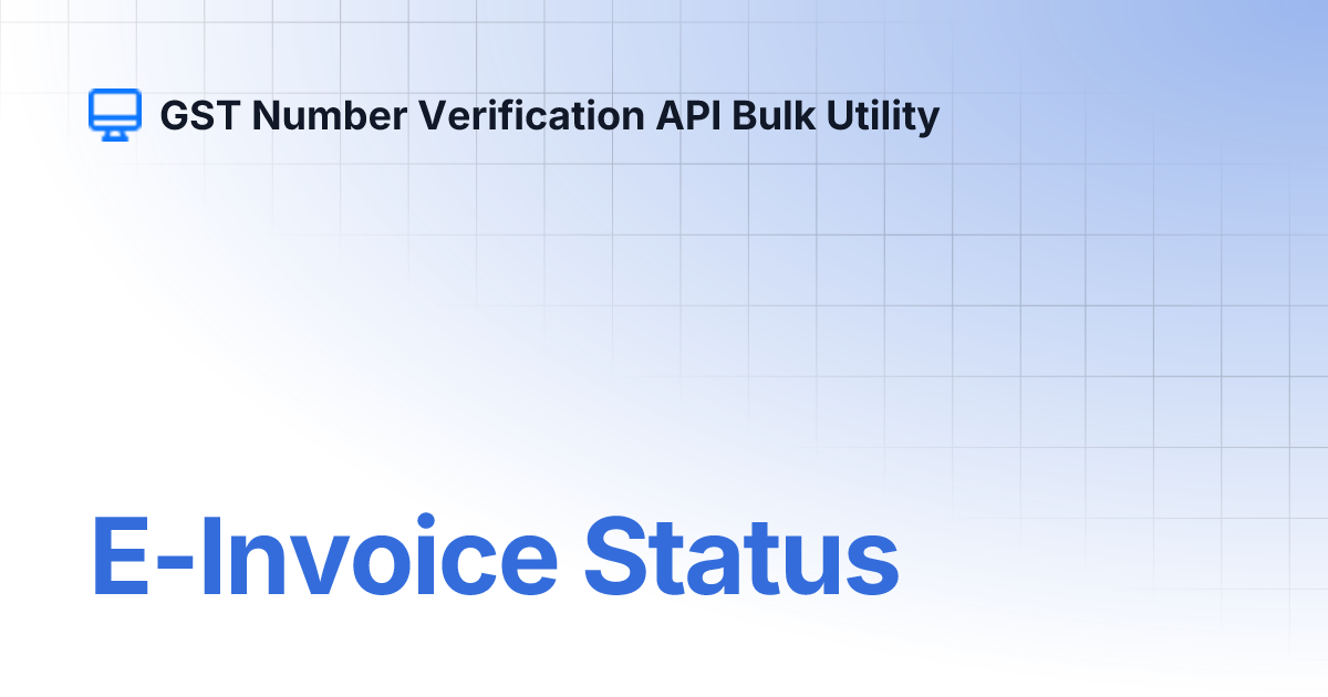 e-invoice-status-gst-number-verification-api-bulk-utility