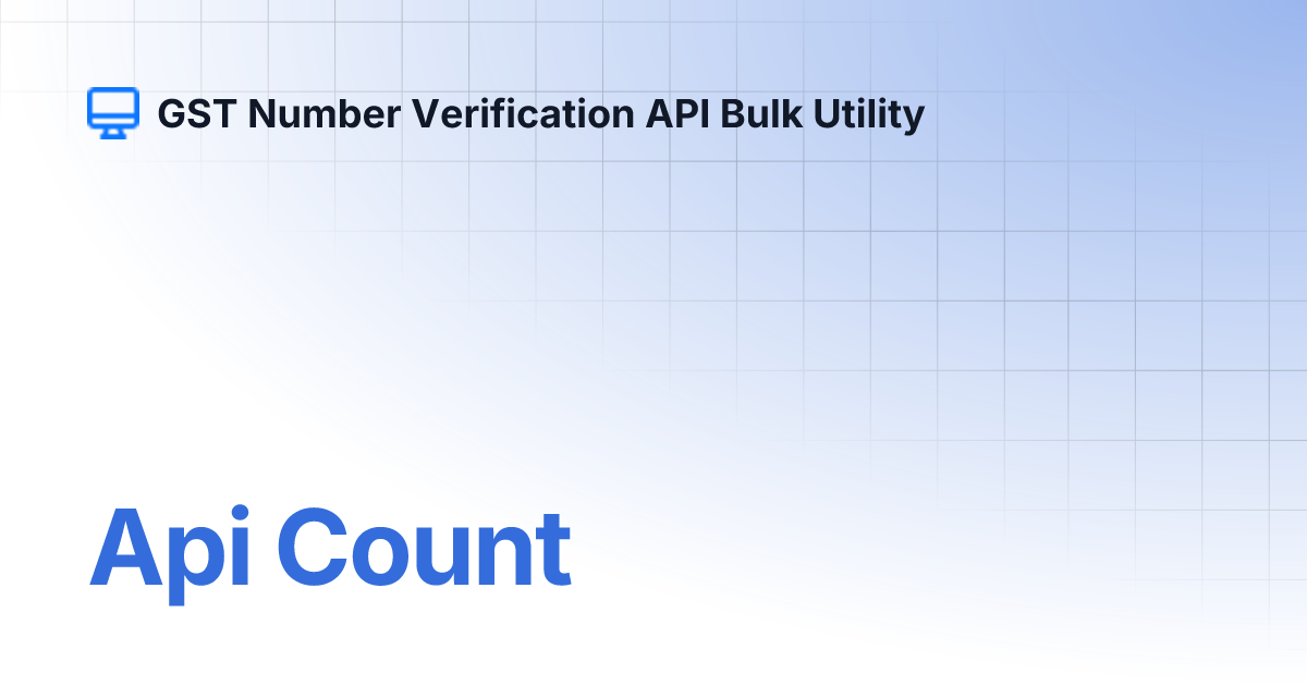 Api Count | GST Number Verification API Bulk Utility